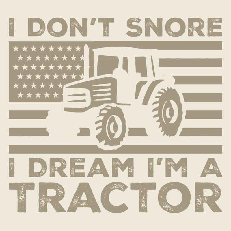 I don't snore i dream im a tractor