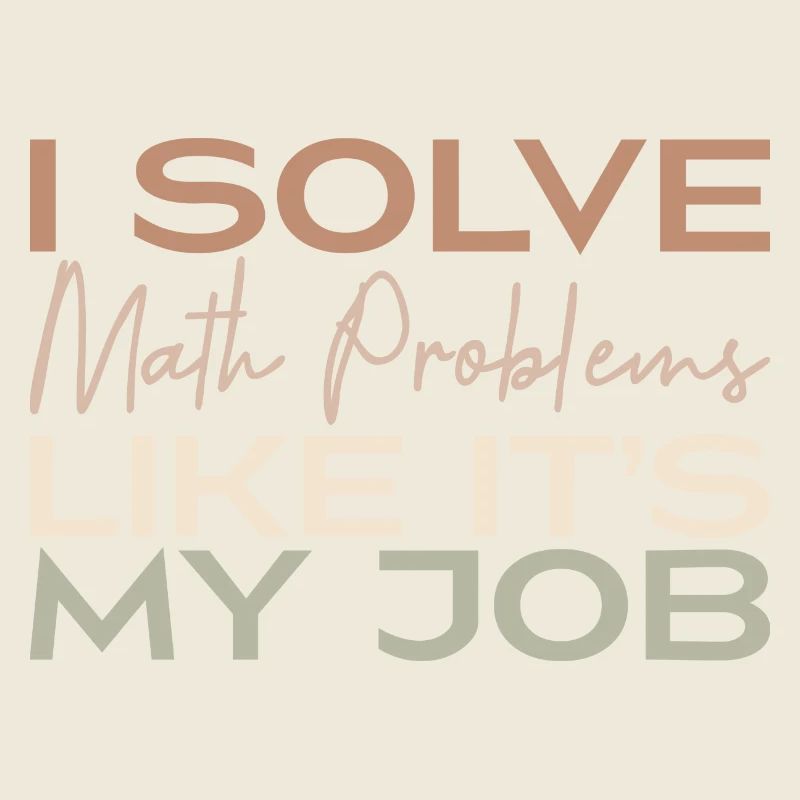 I Solve Math Problems Like It's My Job