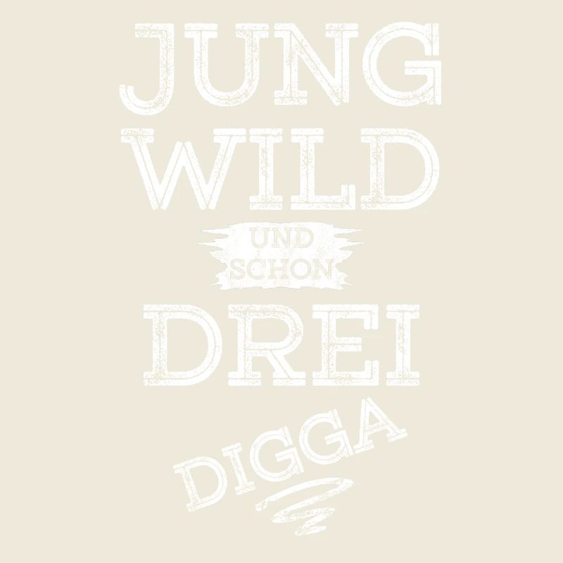 JUNG WILD UND SCHON DREI DIGGA