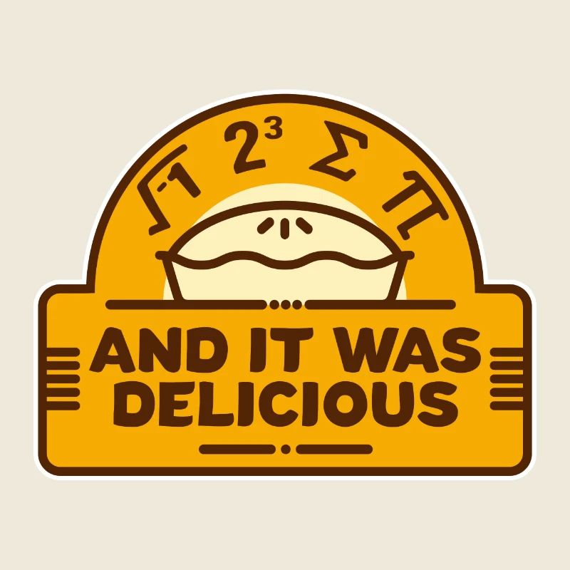I Ate Some Pi And It Was Delicious! Math nerd