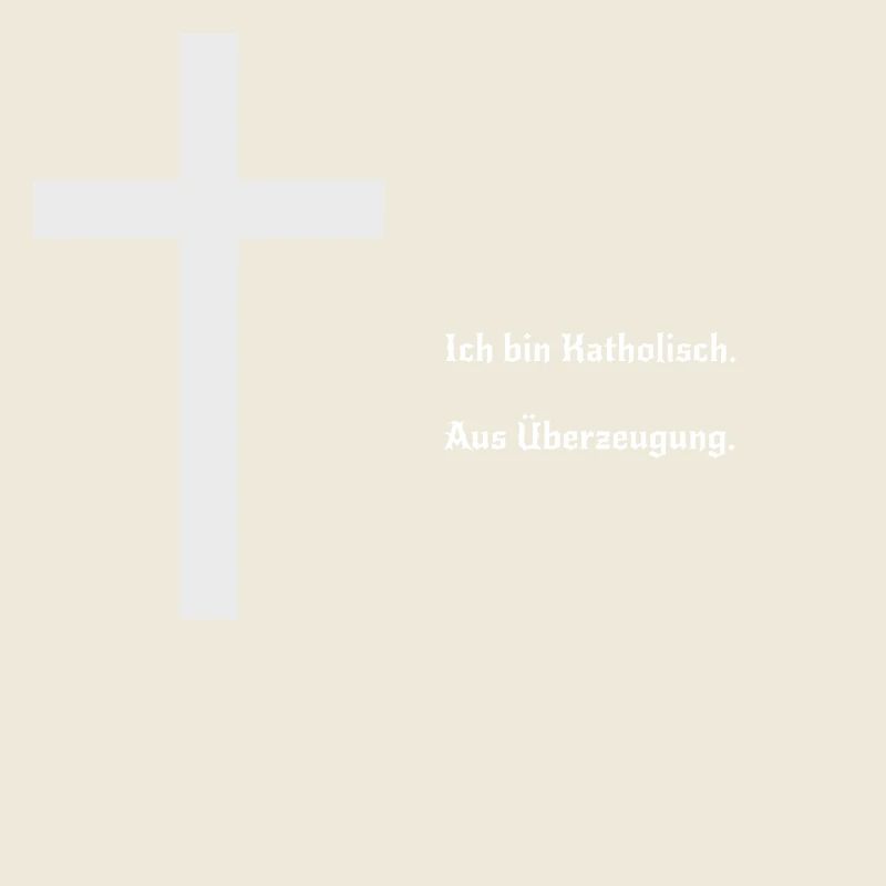 Ich bin katholisch. Aus Überzeugung.