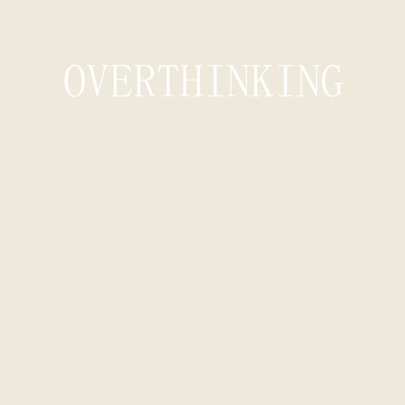 Overthinking