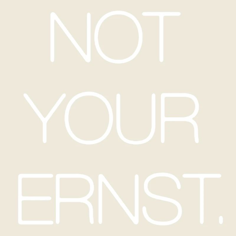 Not Your Ernst