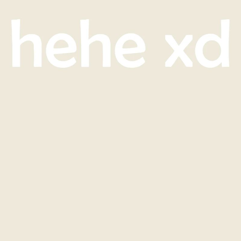 hehe xd