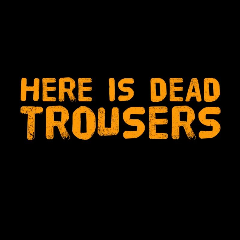 here are dead trousers