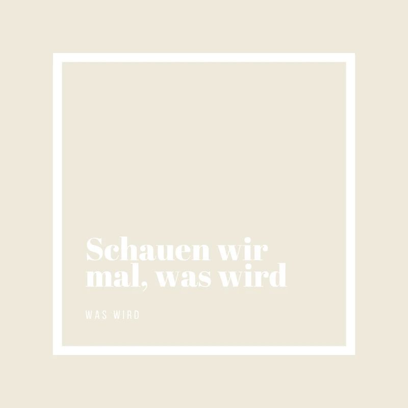 Schauen wir mal was wird - was wird