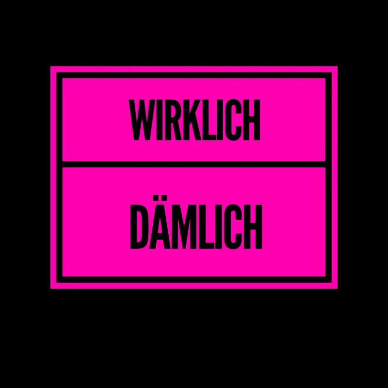 wirklich dämmlich