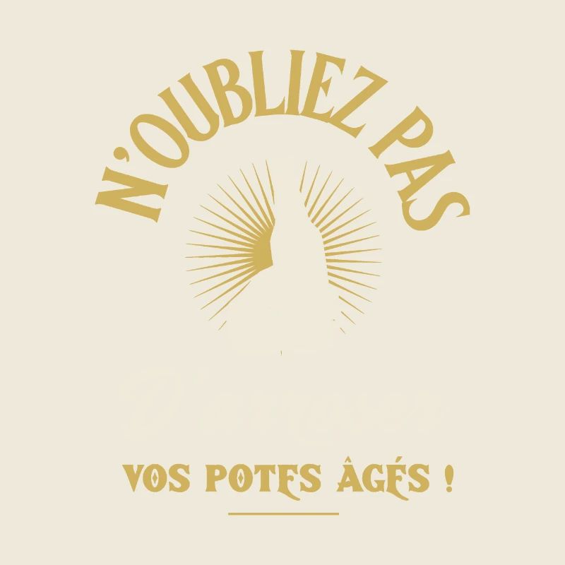 N'OUBLIEZ PAS D'ARROSER VOS POTES ÂGÉS ! (alcool)