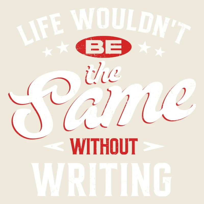Life Wouldn't Be The Same Without Writing