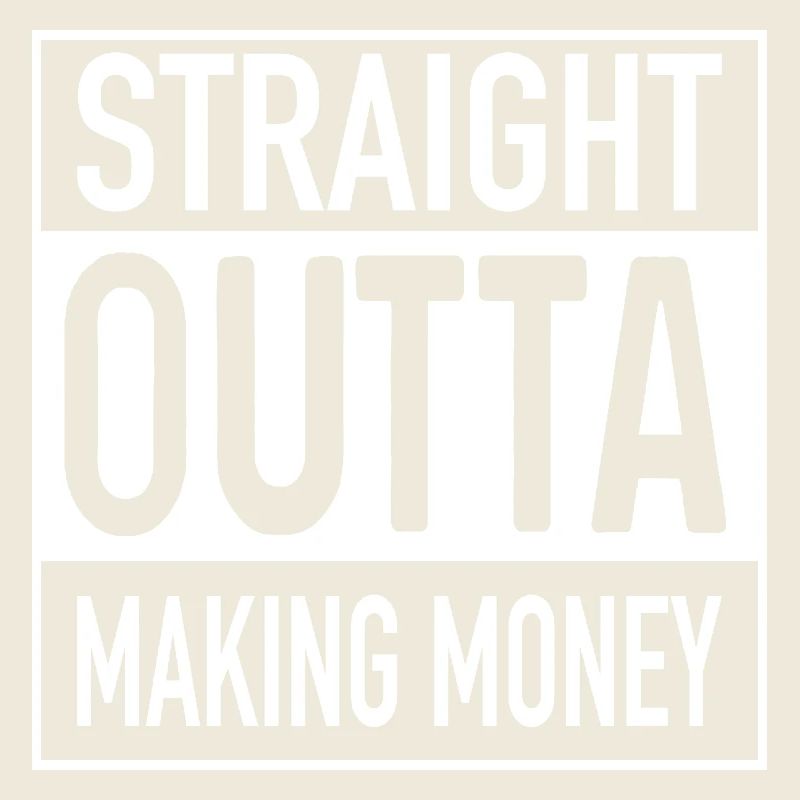 Straight OUTTA Making Money