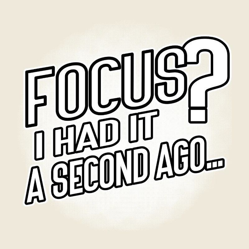 Focus? I Had It a Second Ago – Brain Humor