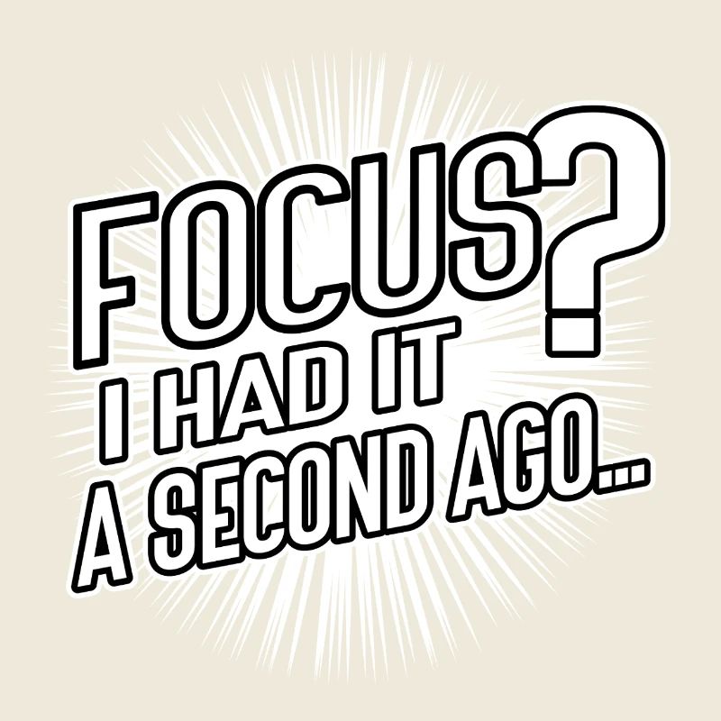 Focus? I Had It a Second Ago – Brain Humor