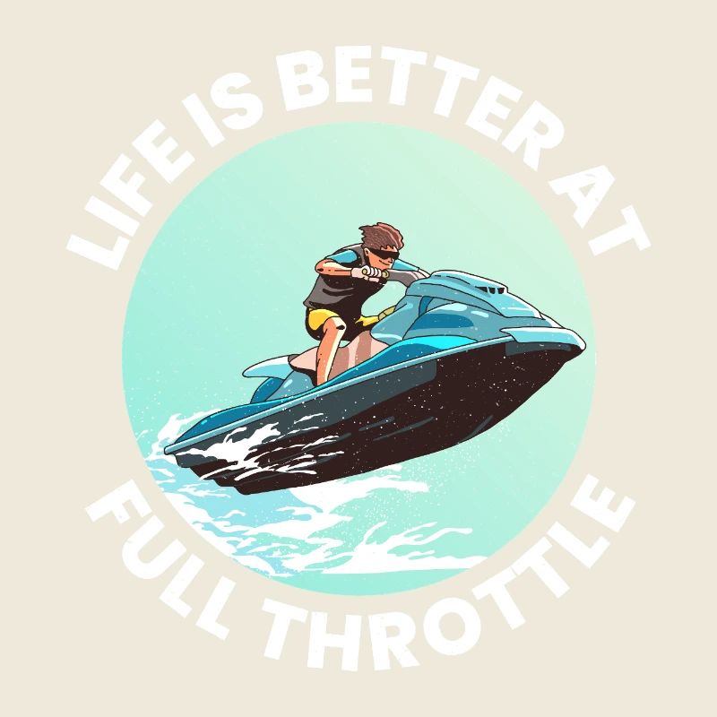 Life Is Better at Full Throttle Jet Ski 