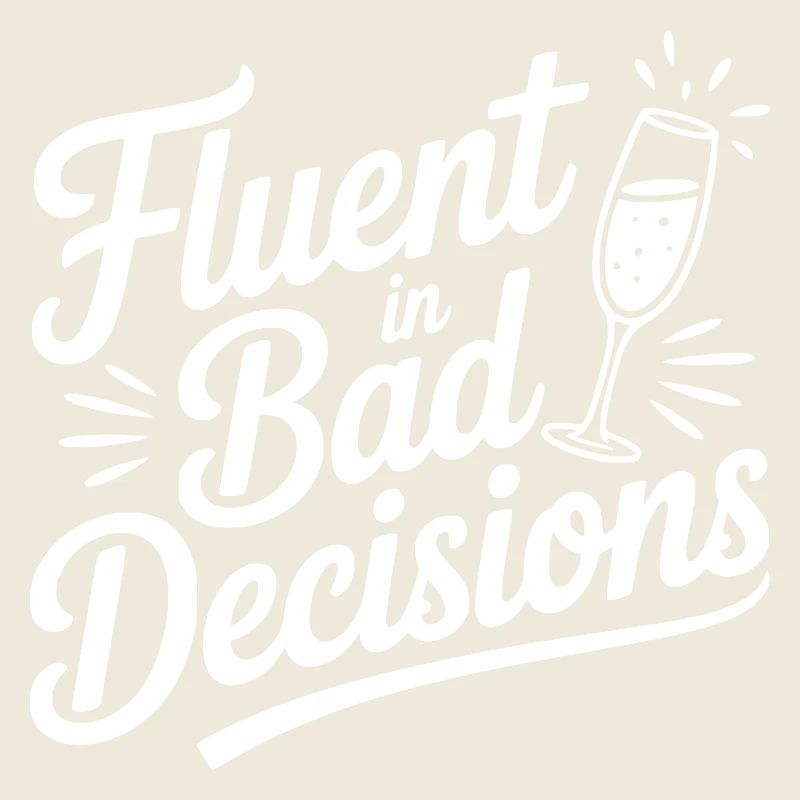 Fluent in Bad Decisions