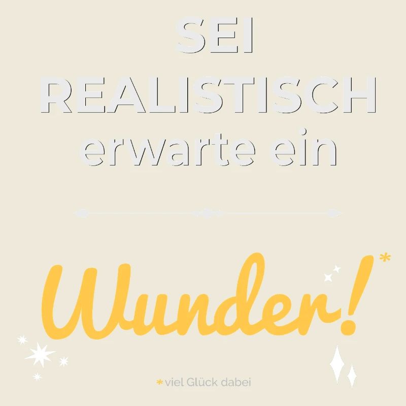 Be realistic – expect a miracle!