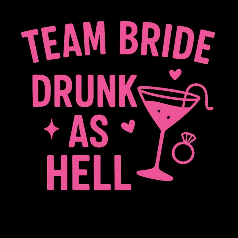 Team Bride – Drunk as Hell