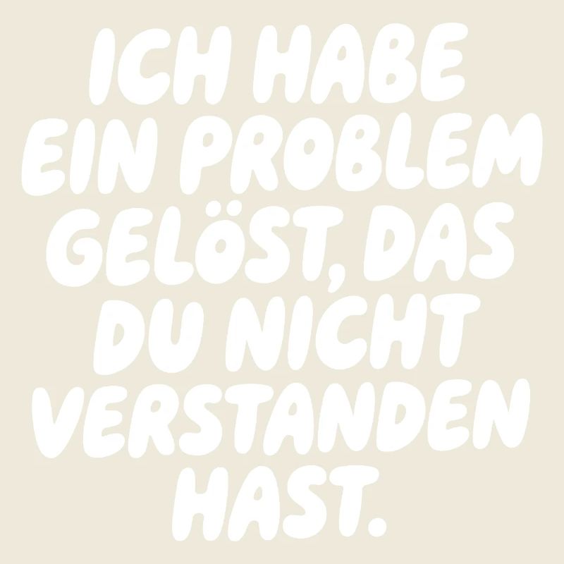 Ich habe ein Problem gelöst Spruch