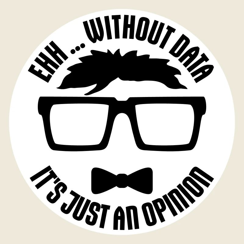 Without Data It's Just An Opinion Statistik Nerd