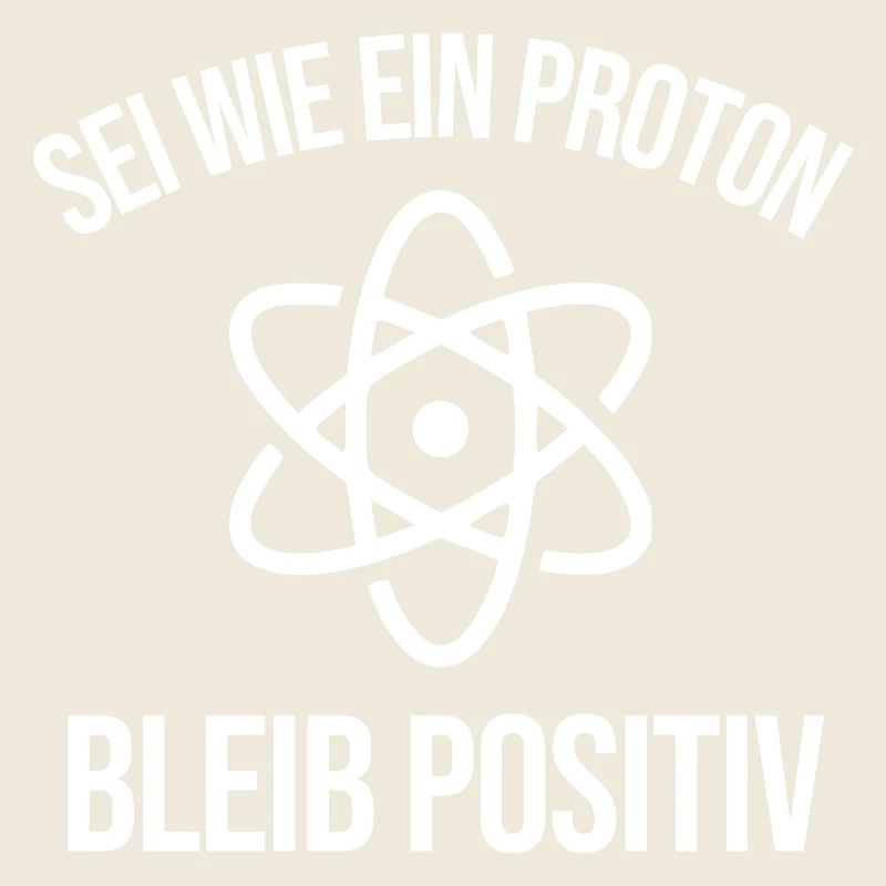 Physik Witz Sei Wie EIN Proton Bleib Positiv 