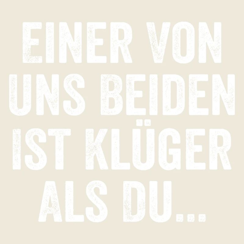 Einer Von Uns Beiden Ist Klüger Als Du Sarkasmus
