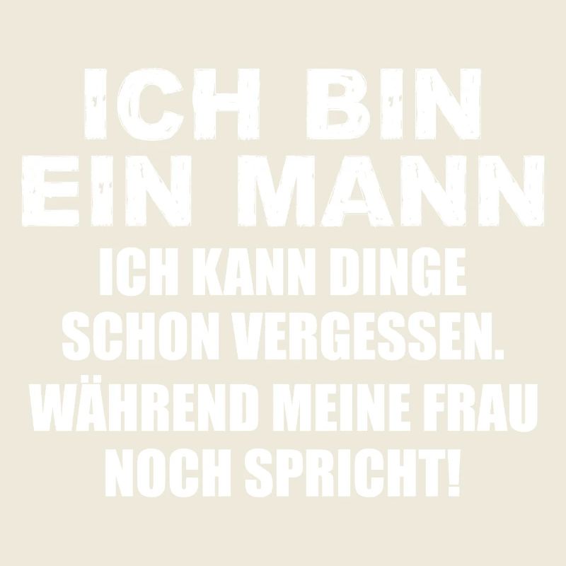 Ich bin ein Mann ich kann Dinge schon vergessen