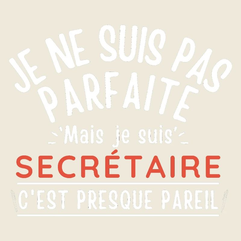 Je ne suis pas parfaite mais je suis SECRÉTAIRE