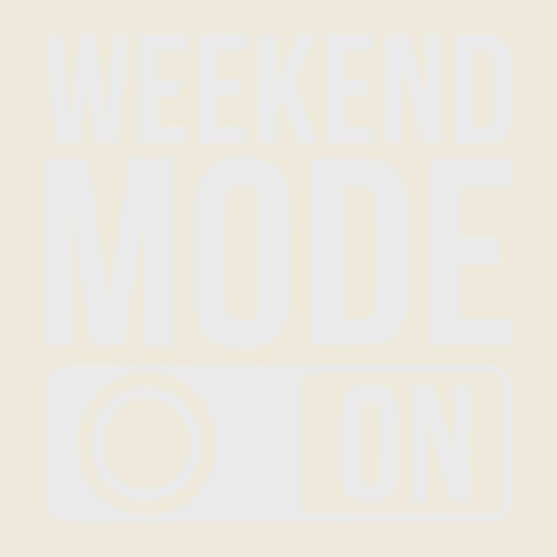Weekend Mode On