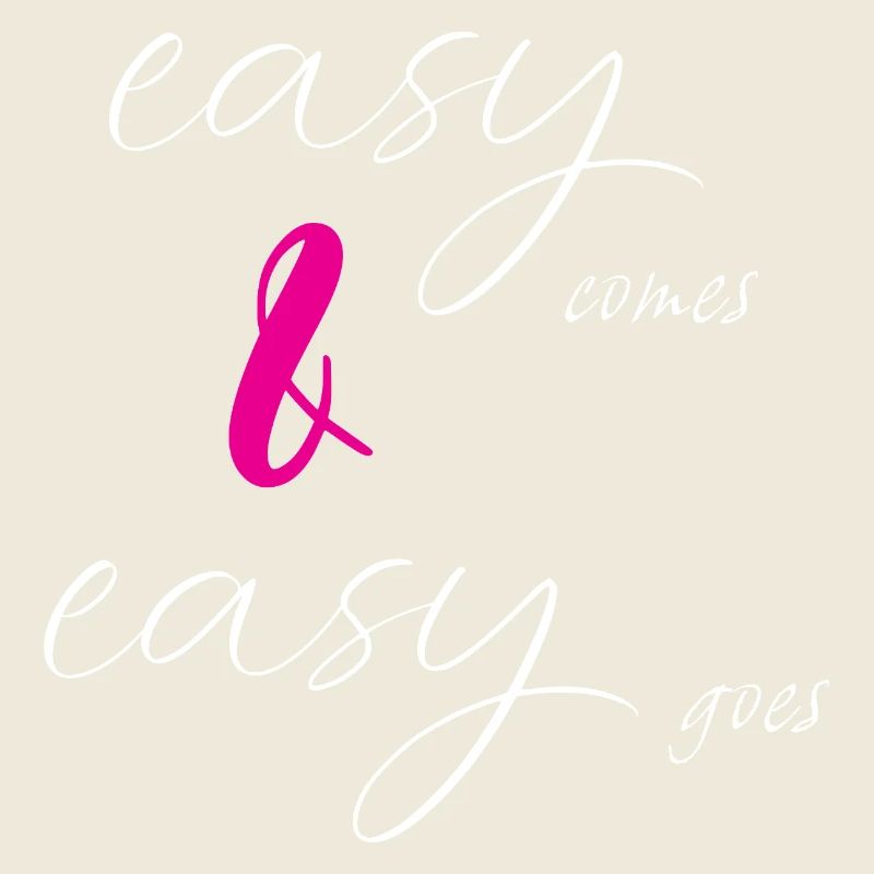 easy comes & easy goes