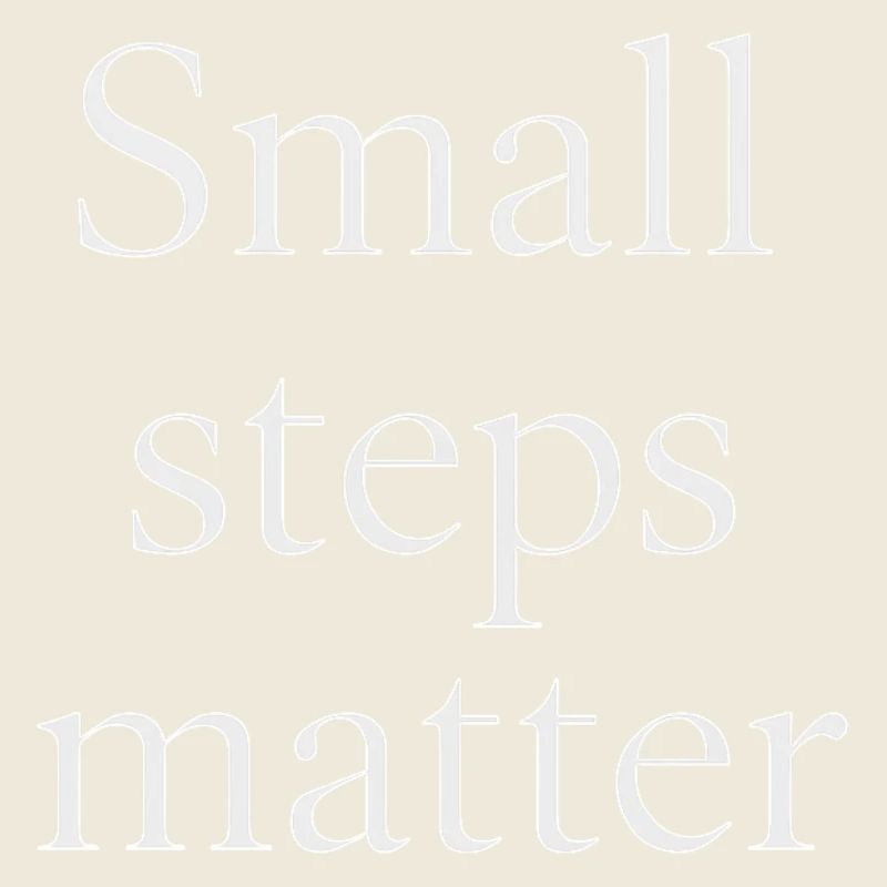 Small Steps Matter – Minimalist Design