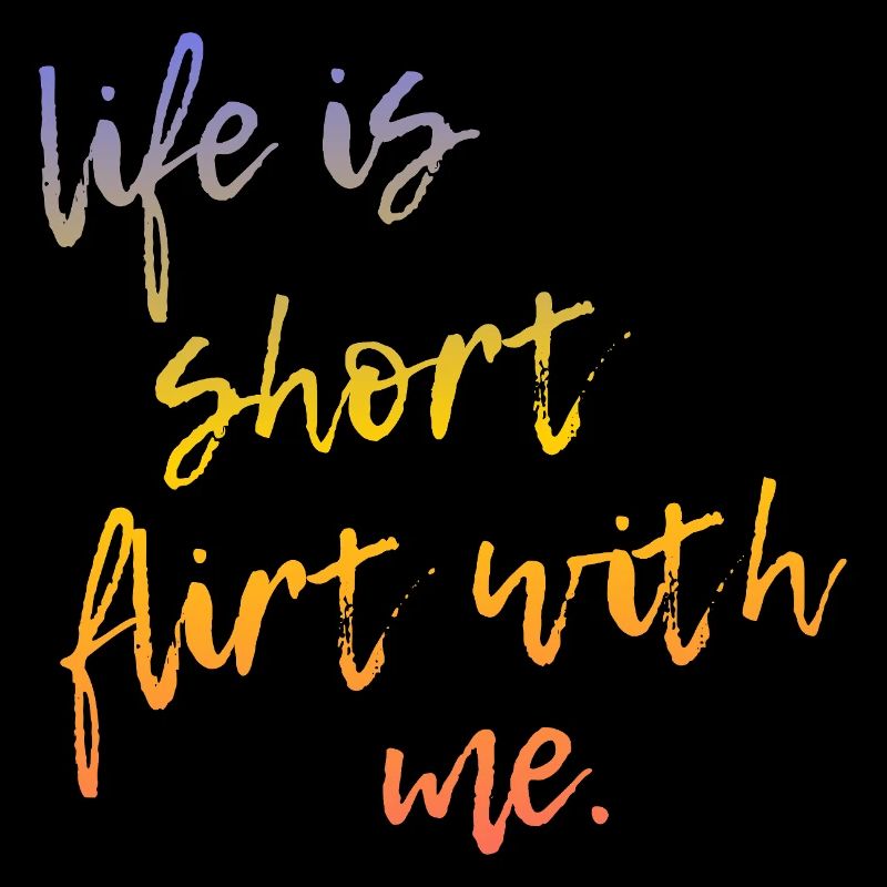 Life is Short Flirt With Me - Tour Gradient Script