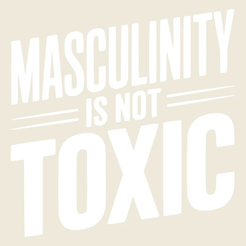 Masculinity Is Not Toxic