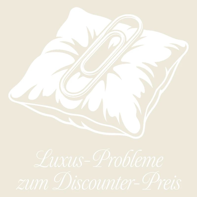 Luxus Probleme zum Discounter Preis.