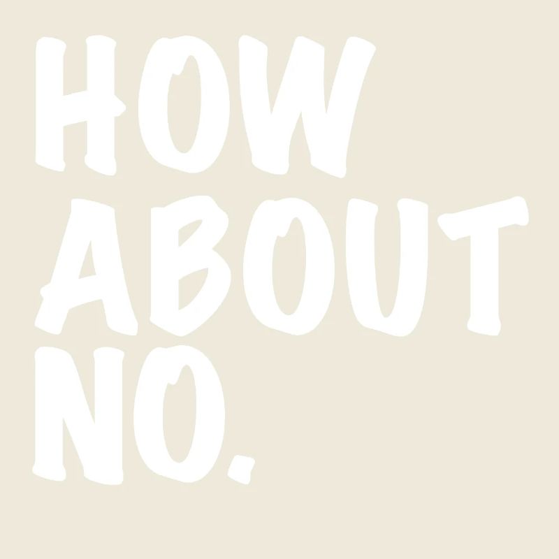 How About No / how about no gift idea