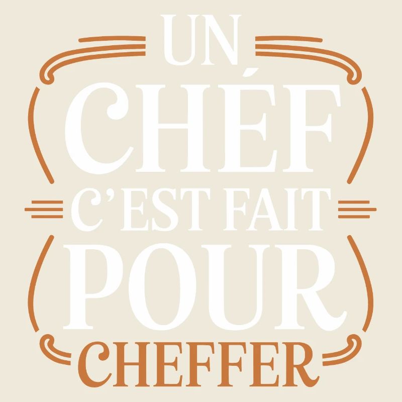 Un chef, c'est fait pour cheffer