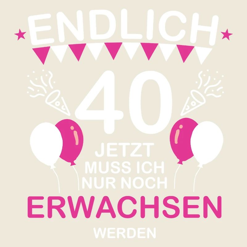 Endlich 40 Jetzt Muss Not at night Erwachsen werde
