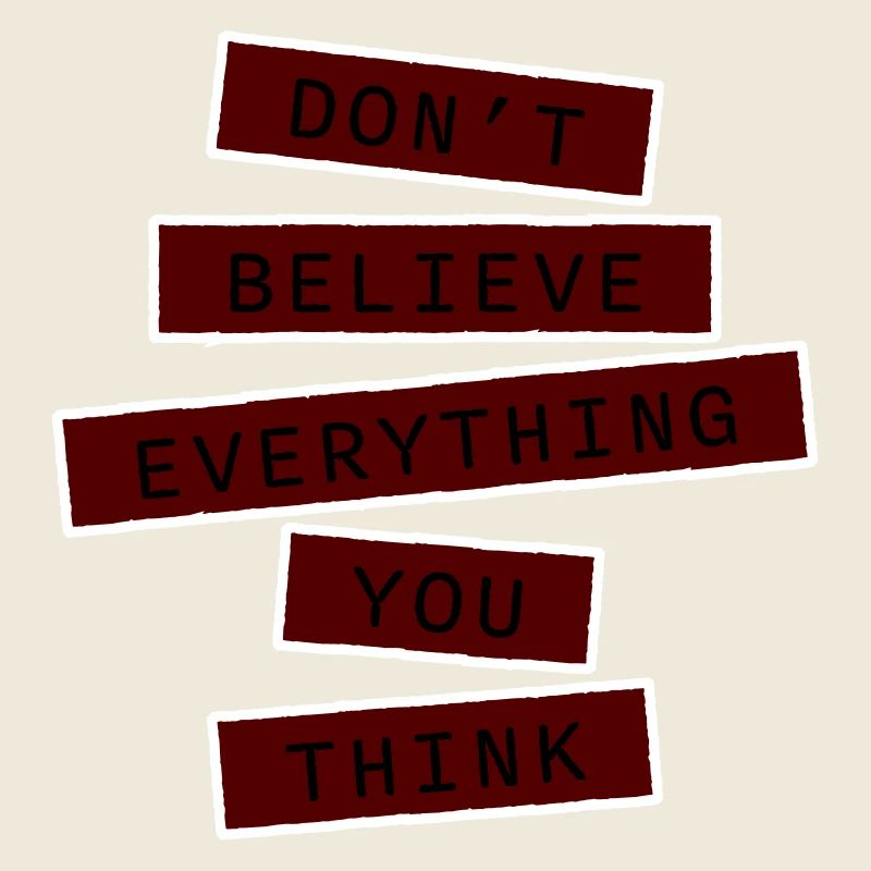 Don't Believe Everything You Think Saying Wisdom