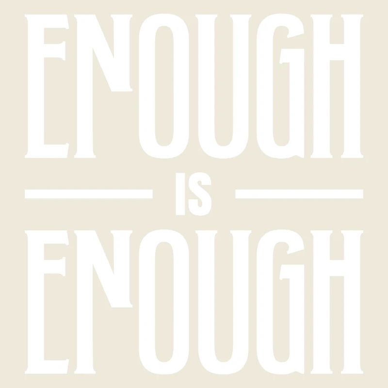 ENOUGH IS ENOUGH BOLD TYPOGRAPHY