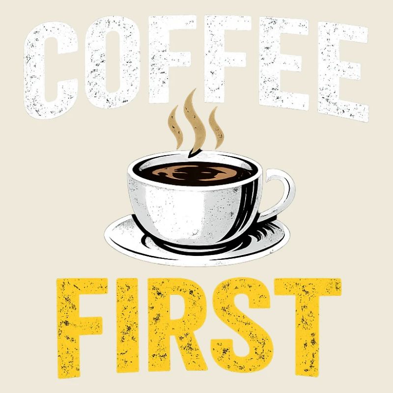 Coffee First – Funny Coffee Lover T-Shirt-Design