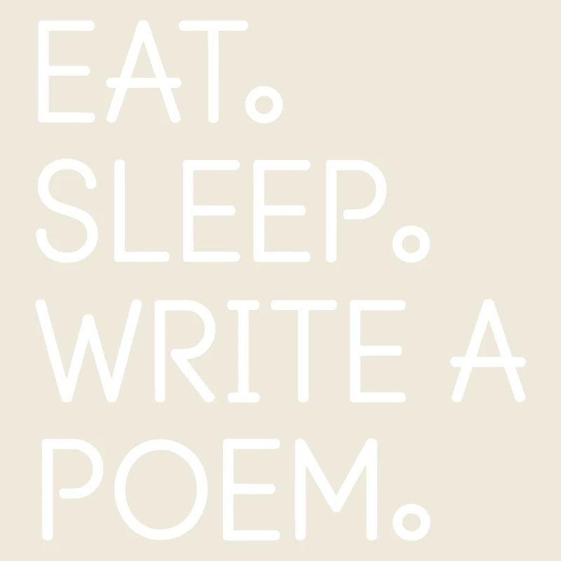 Eat Sleep Write a Poem