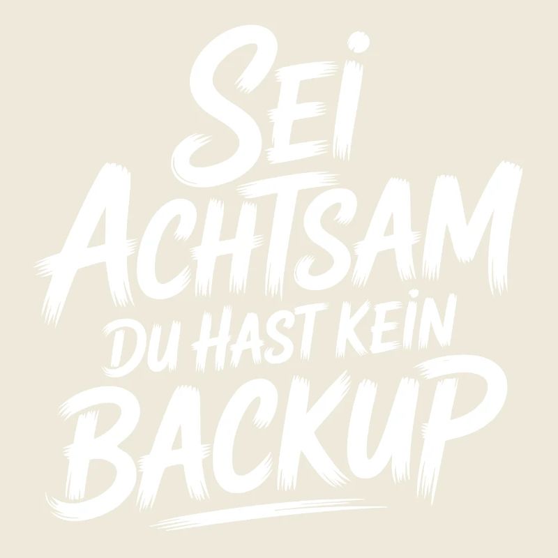 Das Leben is einmalig - Kein Backup