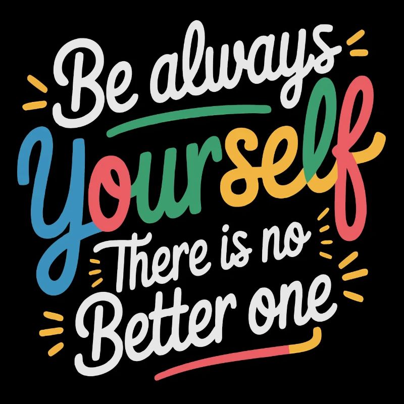 Always be yourself there is no better