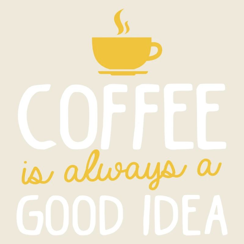 Kaffee coffee is always a good idea gute Idee