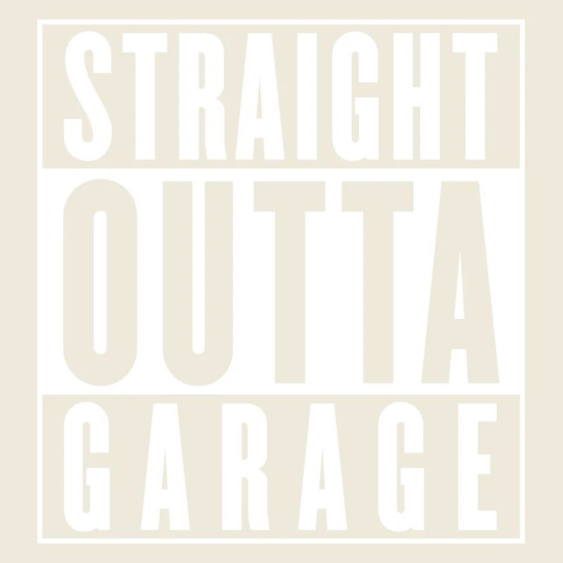 Straight outta Garage (Farbe änderbar)