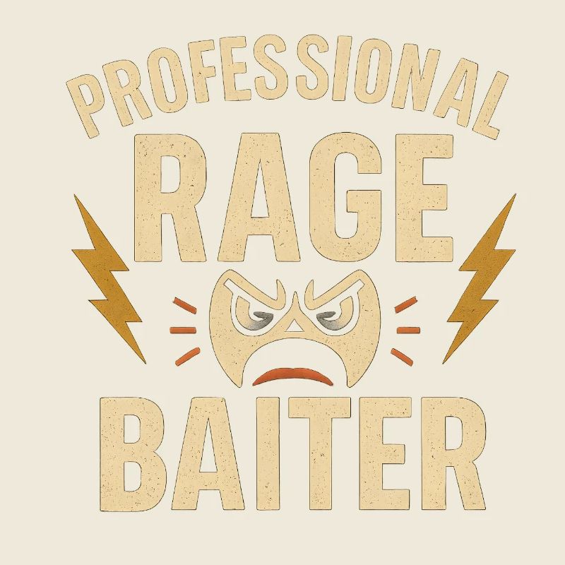 Professional Rage Baiter, Funny Saying 