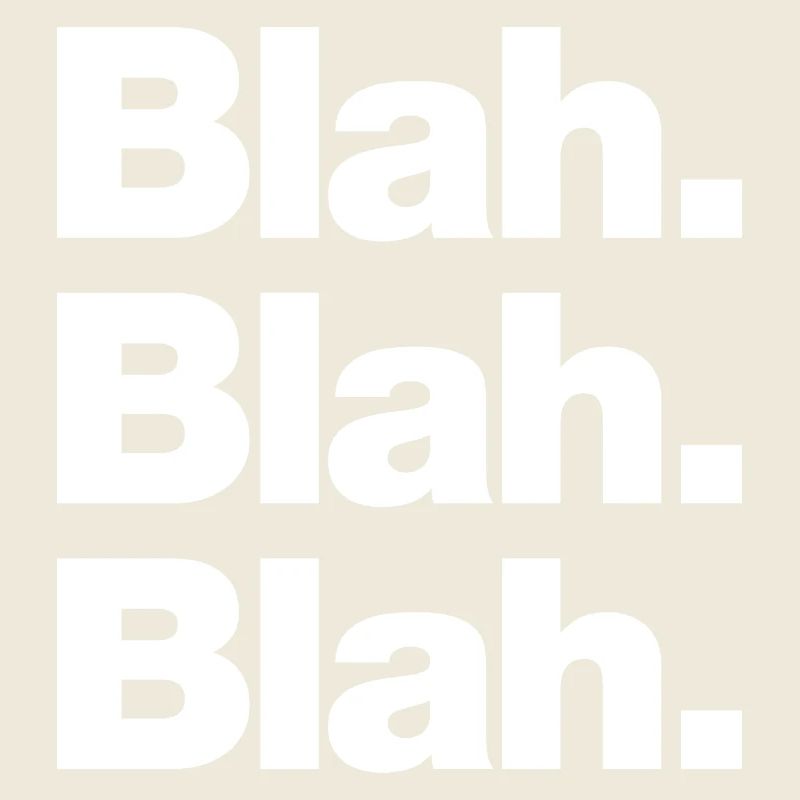 Blah. Blah. Blah