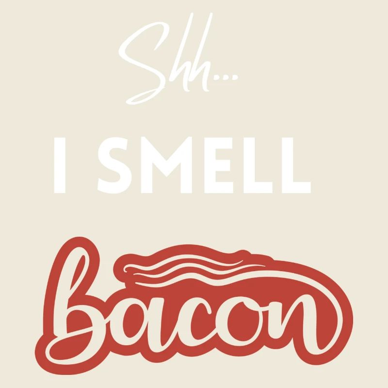 Shh I Smell Bacon