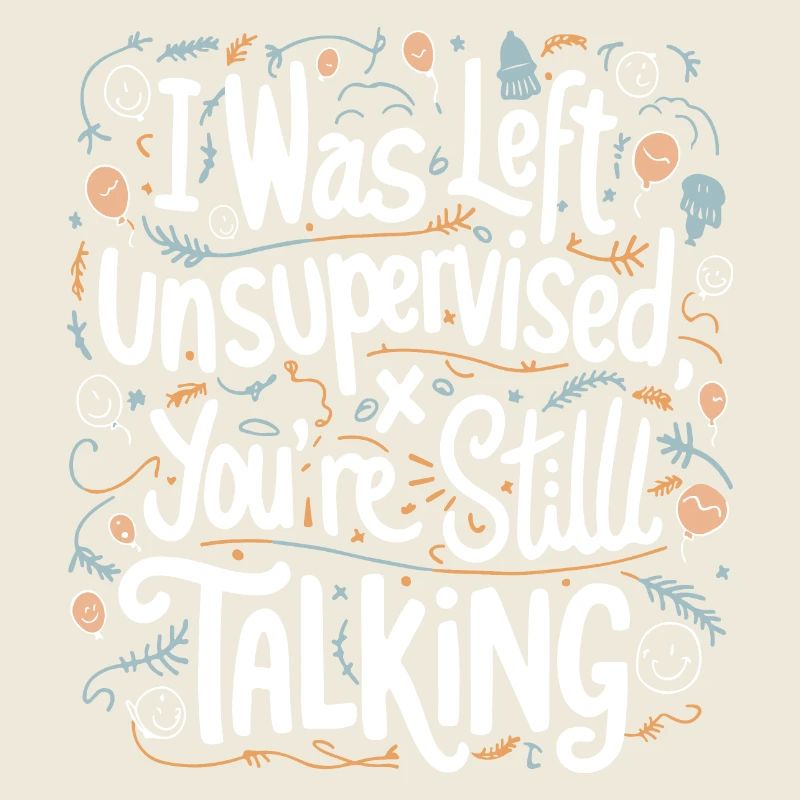 I Was Left Unsupervised White Text