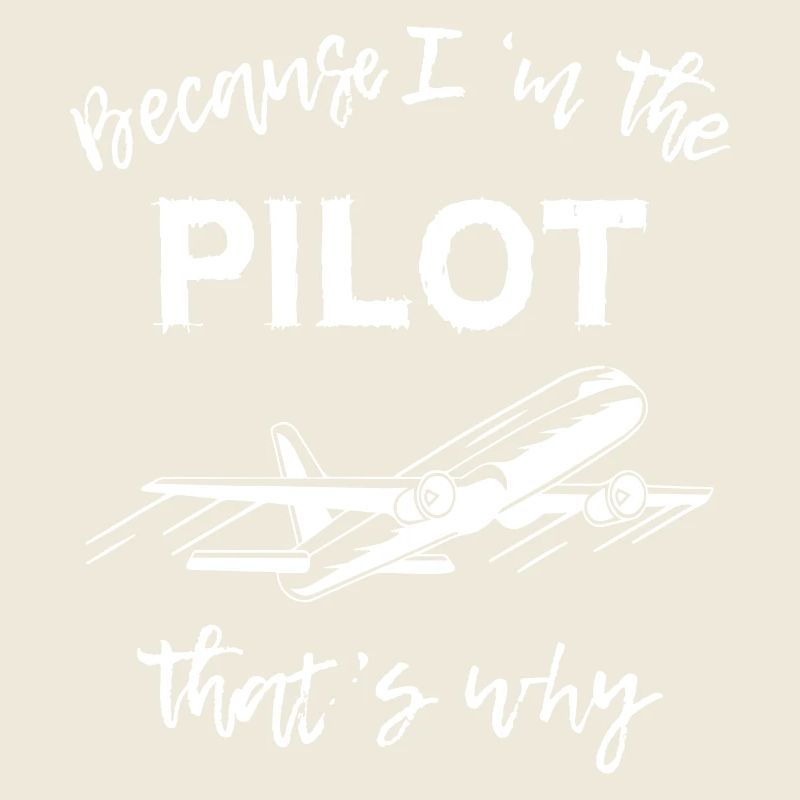 Because im The Pilot That's Why