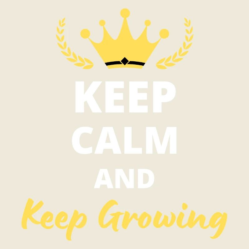Keep Calm And Keep Growing