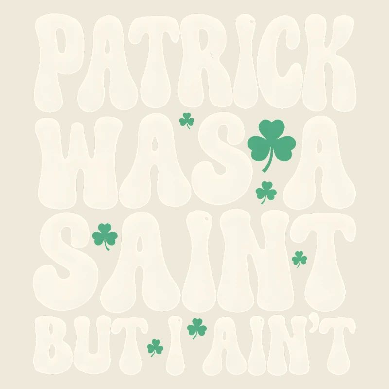 Patrick war ein Heiliger, aber ich bin nicht St. Patrick's Day